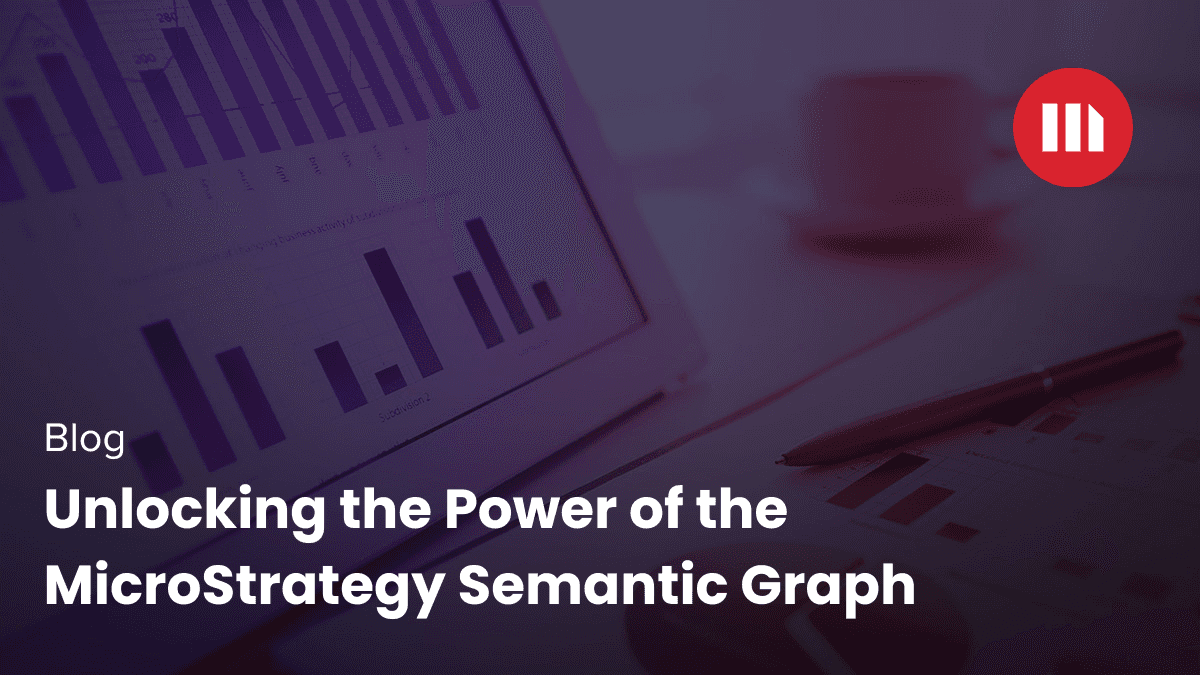 Video: Unlocking the Power of the MicroStrategy Semantic Graph