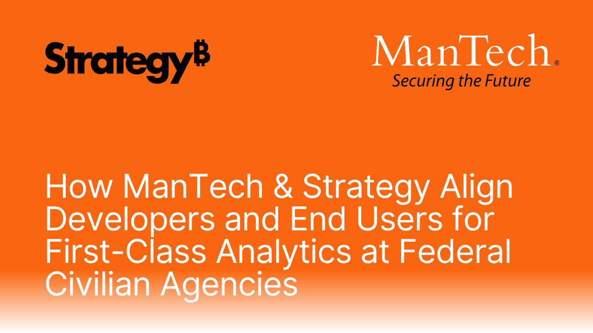 How ManTech & Strategy Align Developers and End Users for First-Class Analytics at Federal Civilian Agencies.png