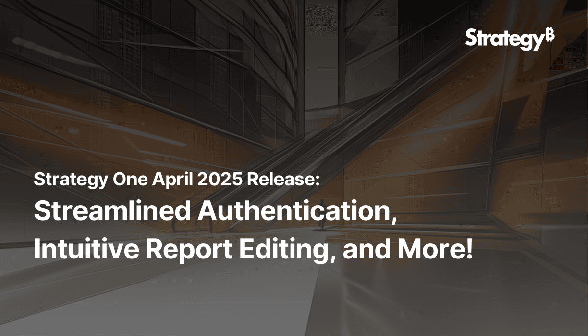 Video: Strategy One April 2025 Release: Streamlined Authentication, Intuitive Report Editing, and More!