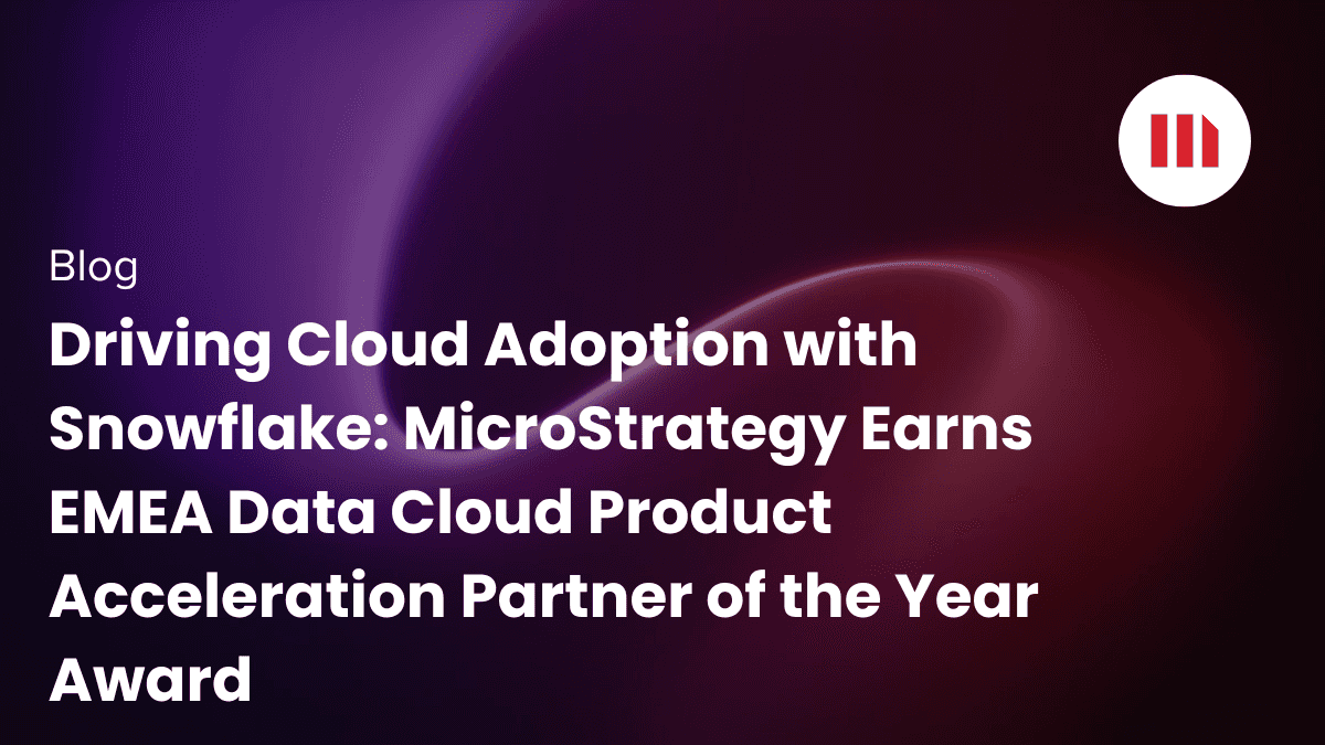 Video: Driving Cloud Adoption with Snowflake: MicroStrategy Earns EMEA Data Cloud Product Acceleration Partner of the Year Award
