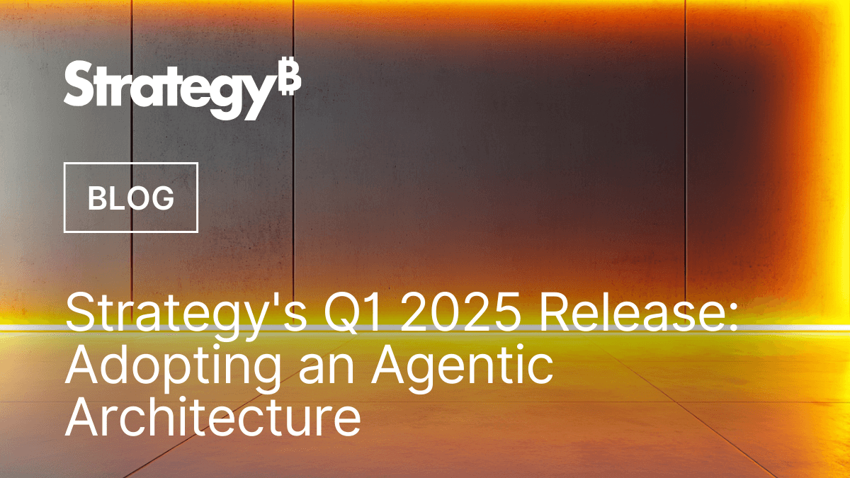 Video: Strategy's Q1 2025 Release: Adopting an Agentic Architecture